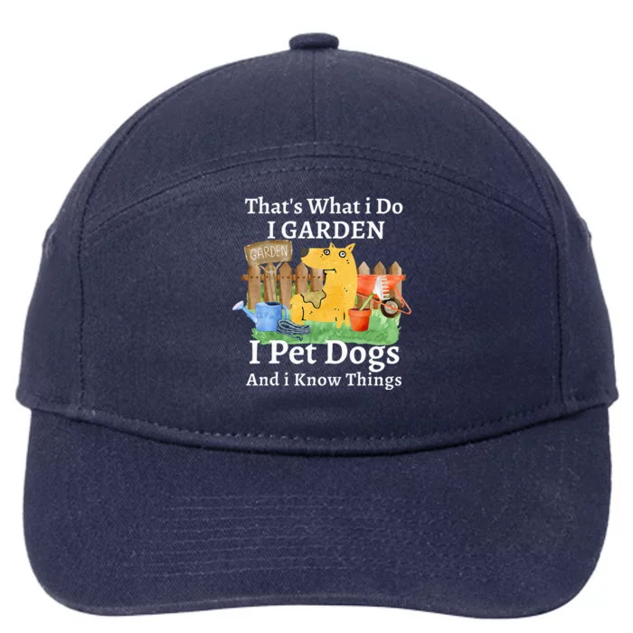 That's What I Do I Garden I Pet Dogs And I Know Things 7-Panel Snapback Hat