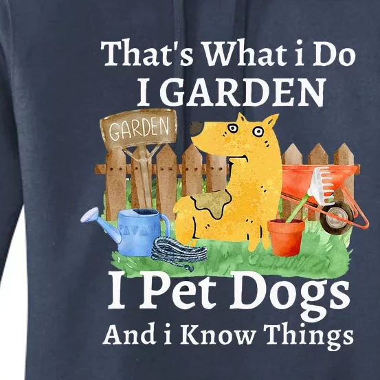 That's What I Do I Garden I Pet Dogs And I Know Things Women's Pullover Hoodie