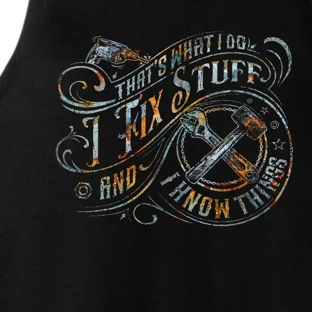 ThatS What I Do I Fix Stuff And I Know Things Ladies Tri-Blend Wicking Tank