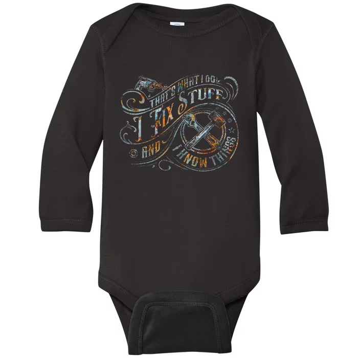 ThatS What I Do I Fix Stuff And I Know Things Baby Long Sleeve Bodysuit