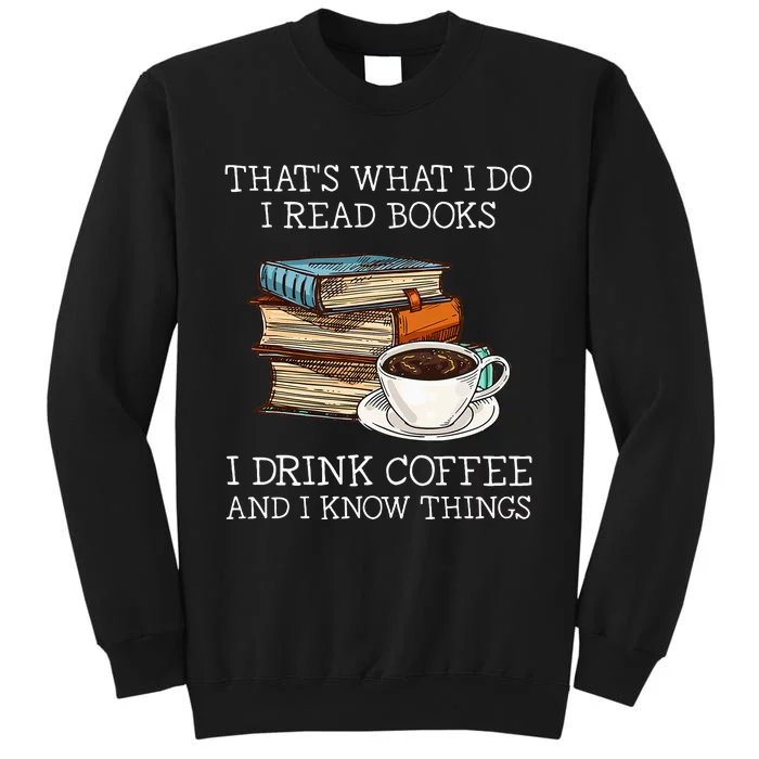 ThatS What I Do I Read Books I Drink Coffee I Know Things Sweatshirt