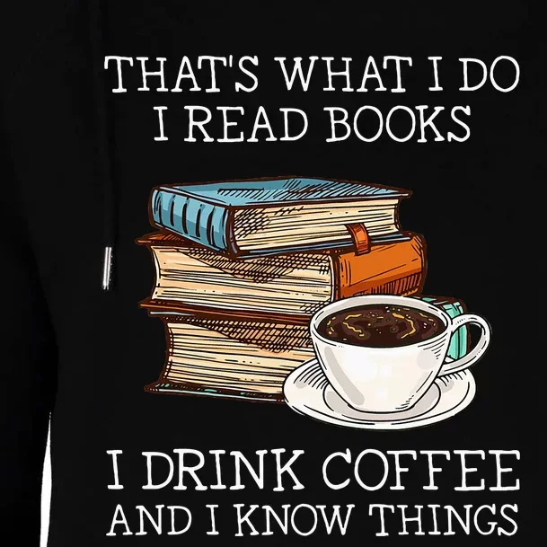 ThatS What I Do I Read Books I Drink Coffee I Know Things Womens Funnel Neck Pullover Hood