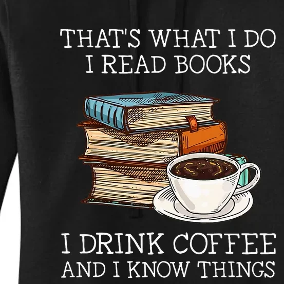 ThatS What I Do I Read Books I Drink Coffee I Know Things Women's Pullover Hoodie