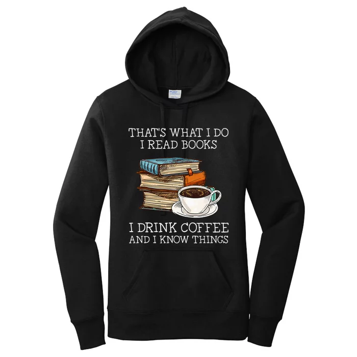 ThatS What I Do I Read Books I Drink Coffee I Know Things Women's Pullover Hoodie