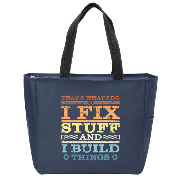 THAT'S WHAT I DO I FIX STUFF AND I BUILD THINGS WEATHERED Zip Tote Bag