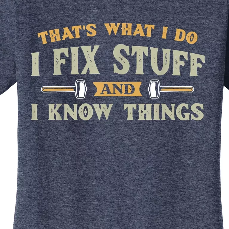 That's What I Do I Fix Stuff And I Know Things Funny Saying Women's T-Shirt