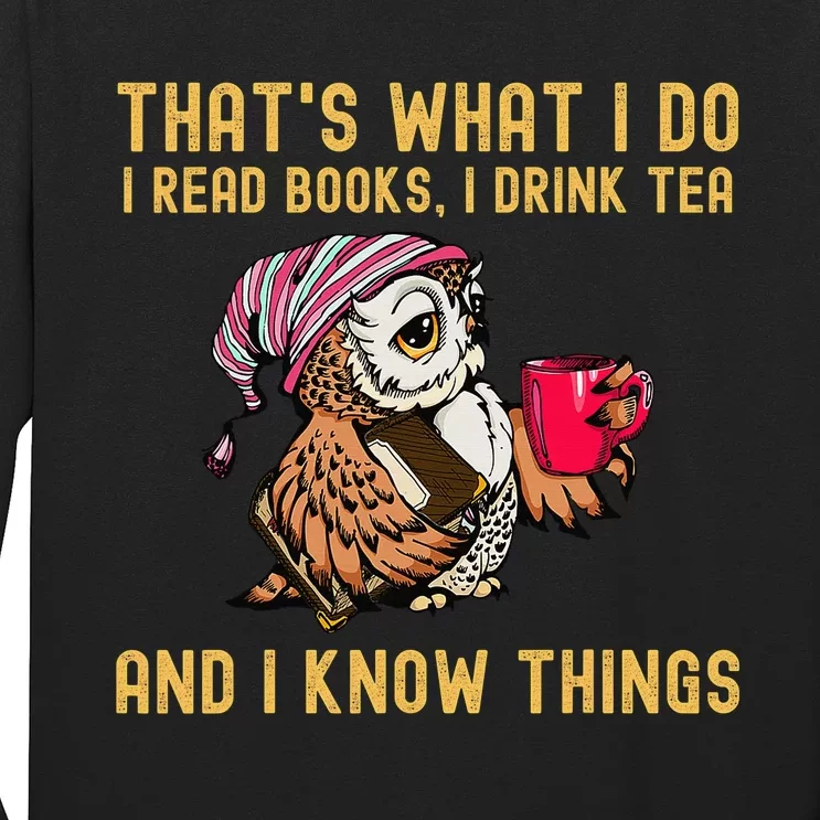 That's What I Do, I Read Books Drink Tea and I Know Things Long Sleeve Shirt