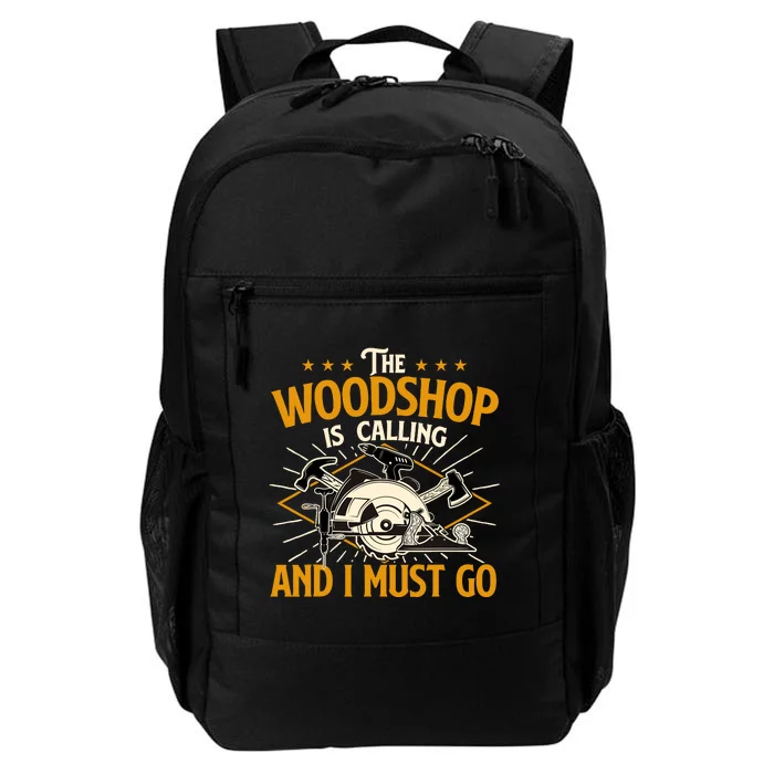 The Woodshop Is Calling And I Must Go Woodworker Carpenter Daily Commute Backpack