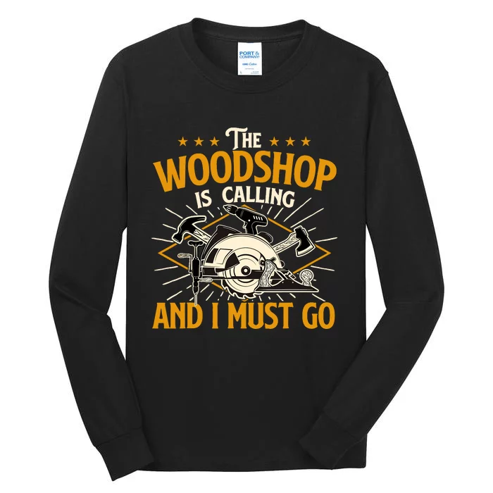 The Woodshop Is Calling And I Must Go Woodworker Carpenter Tall Long Sleeve T-Shirt