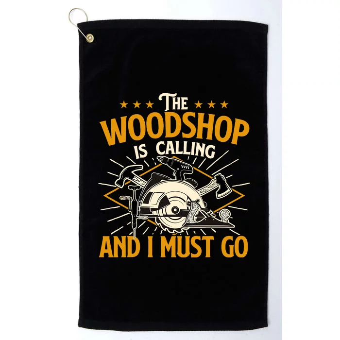 The Woodshop Is Calling And I Must Go Woodworker Carpenter Platinum Collection Golf Towel