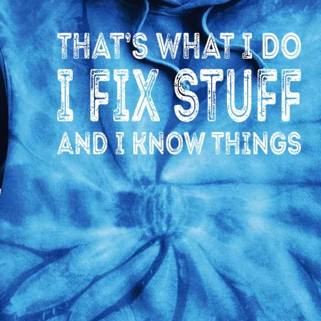 That's What I Do I Fix Stuff And I Know Things Great Gift Tie Dye Hoodie