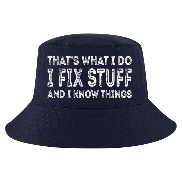 That's What I Do I Fix Stuff And I Know Things Great Gift Cool Comfort Performance Bucket Hat