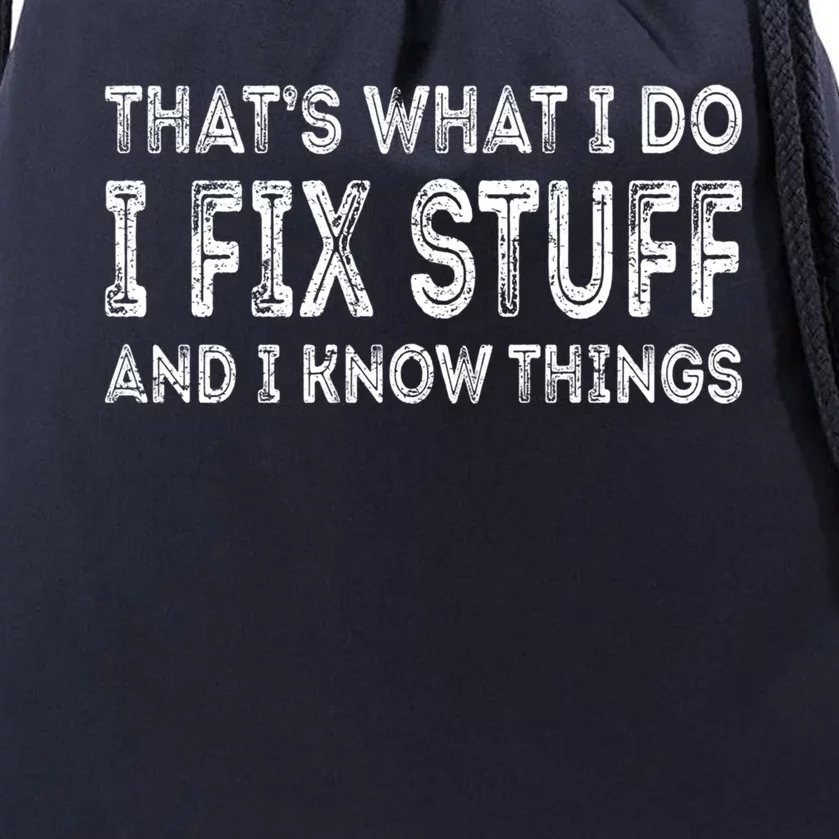 That's What I Do I Fix Stuff And I Know Things Great Gift Drawstring Bag