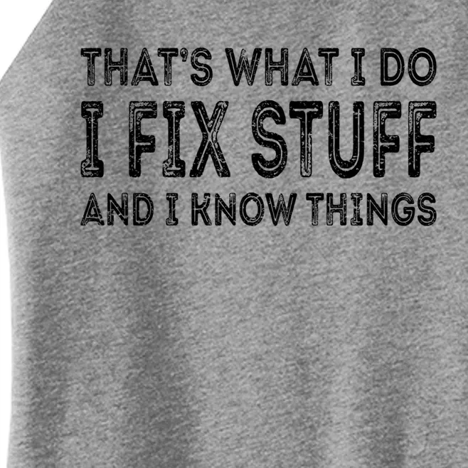 That's What I Do I Fix Stuff And I Know Things Great Gift Women’s Perfect Tri Rocker Tank