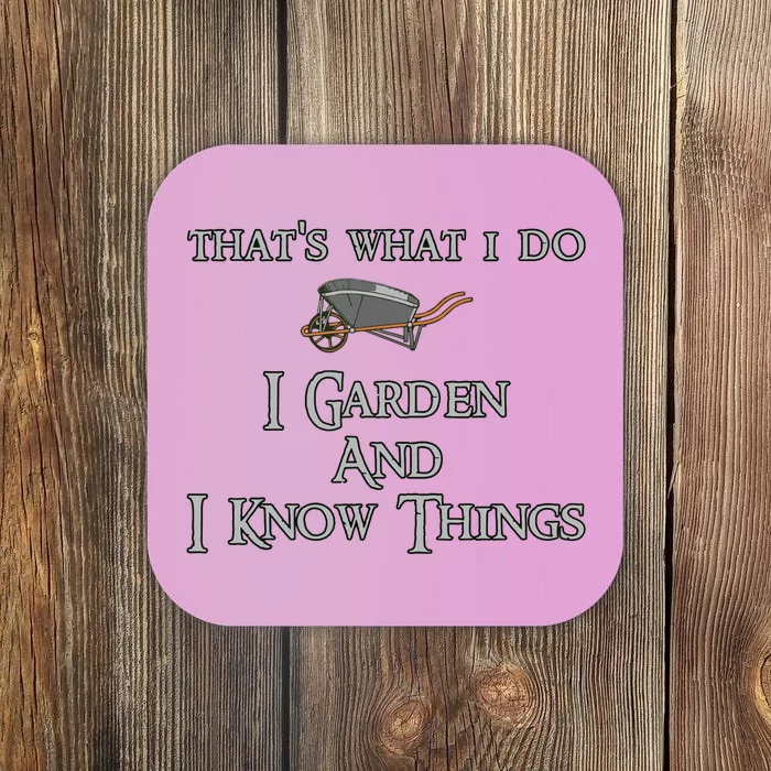 Thats What I Do I Garden And I Know Things Coaster