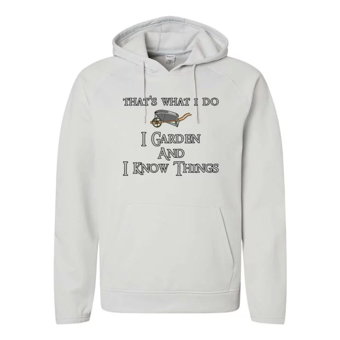 Thats What I Do I Garden And I Know Things Performance Fleece Hoodie