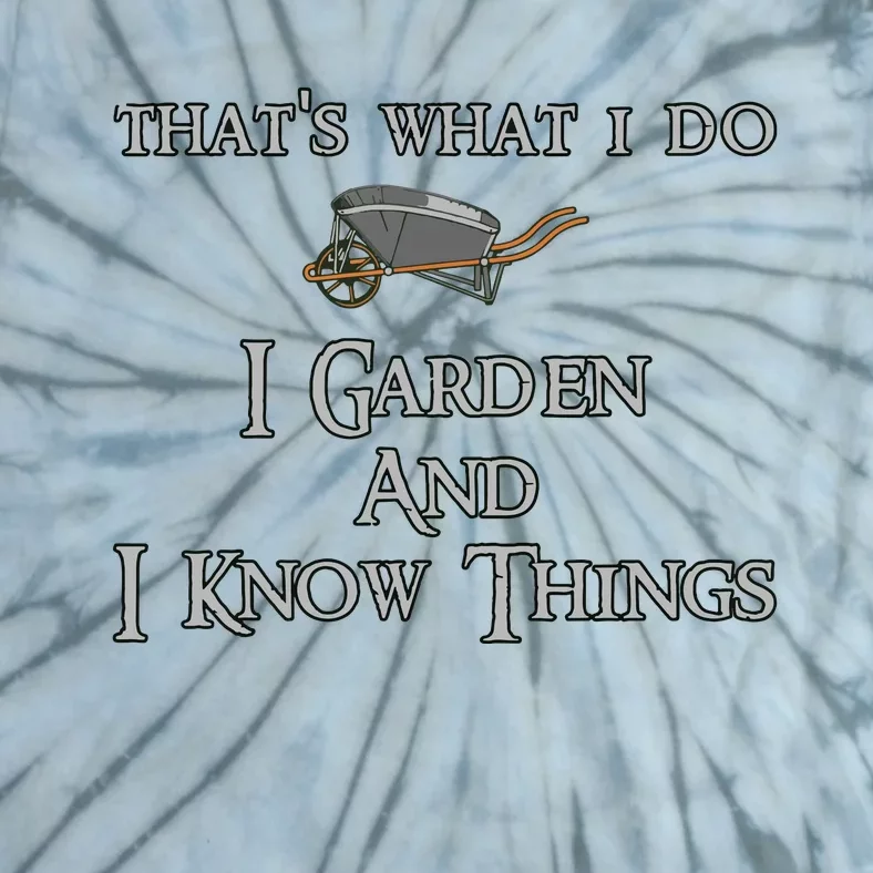 Thats What I Do I Garden And I Know Things Tie-Dye T-Shirt