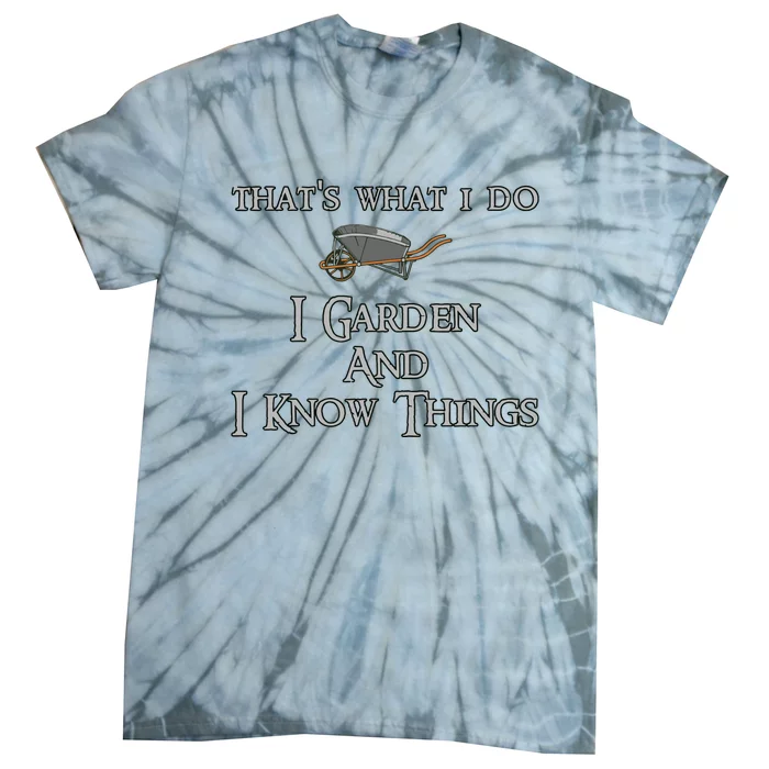 Thats What I Do I Garden And I Know Things Tie-Dye T-Shirt