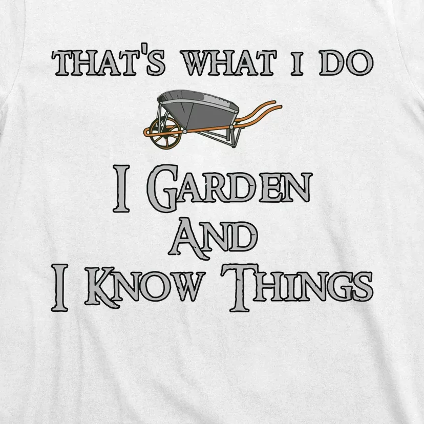 Thats What I Do I Garden And I Know Things T-Shirt