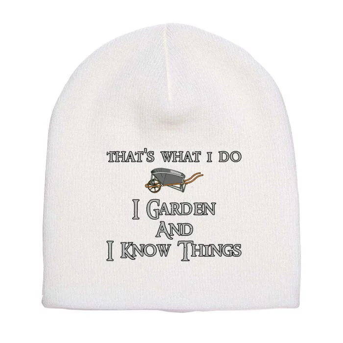 Thats What I Do I Garden And I Know Things Short Acrylic Beanie