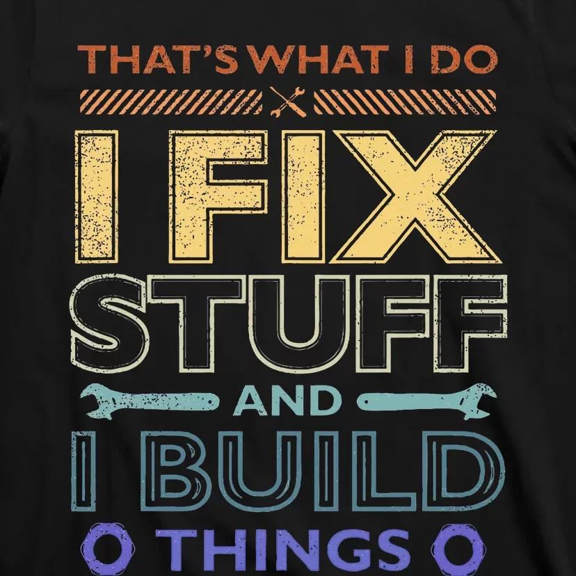 ThatS What I Do I Fix Stuff And I Build Things Weathered T-Shirt