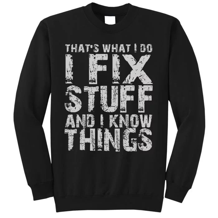 ThatS What I Do I Fix Stuff And I Know Things Tall Sweatshirt