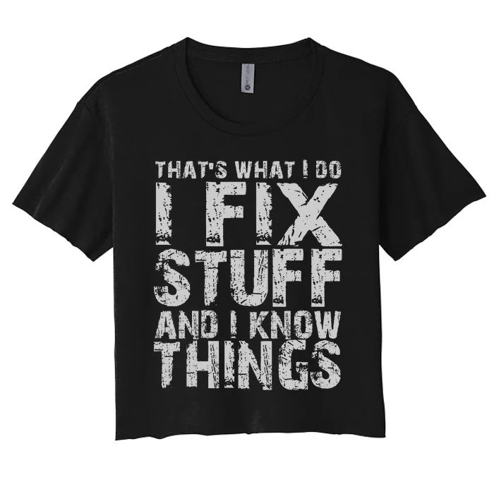 ThatS What I Do I Fix Stuff And I Know Things Women's Crop Top Tee