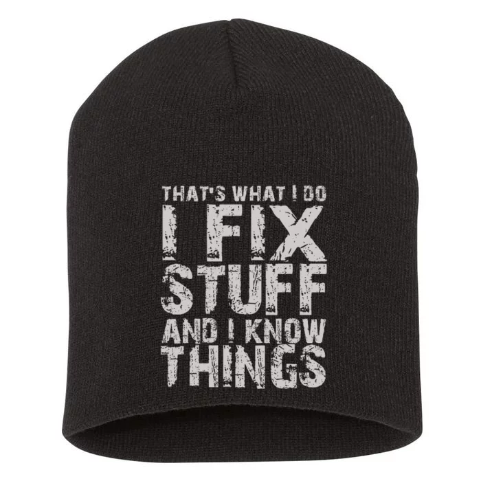 ThatS What I Do I Fix Stuff And I Know Things Short Acrylic Beanie