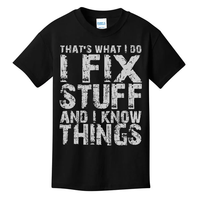 ThatS What I Do I Fix Stuff And I Know Things Kids T-Shirt