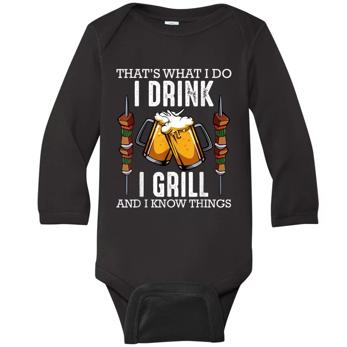 That's What I Do I Drink I Grill And Know Things BBQ Beer Baby Long Sleeve Bodysuit