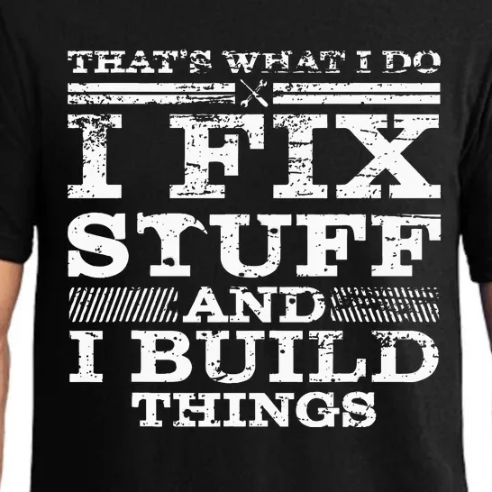 ThatS What I Do I Fix Stuff And I Build Things Weathered Pajama Set