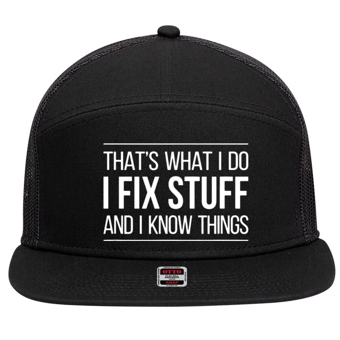 That's What I Do I Fix Stuff And I Know Things 7 Panel Mesh Trucker Snapback Hat