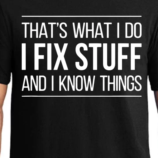 That's What I Do I Fix Stuff And I Know Things Pajama Set