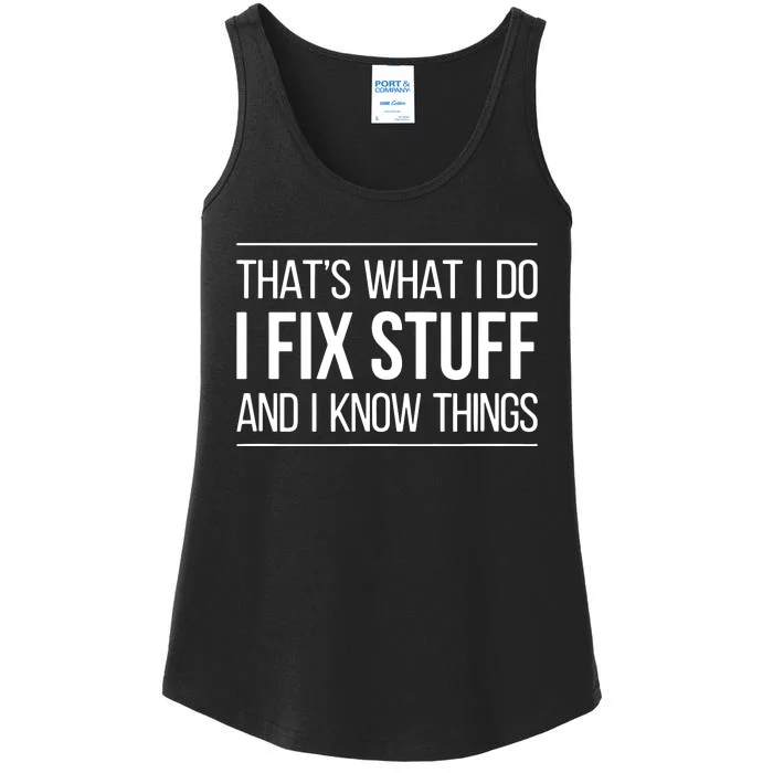 That's What I Do I Fix Stuff And I Know Things Ladies Essential Tank