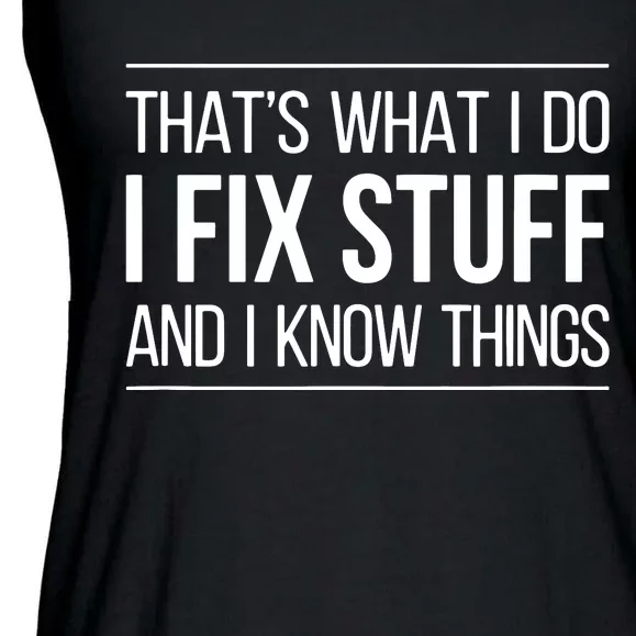 That's What I Do I Fix Stuff And I Know Things Ladies Essential Flowy Tank