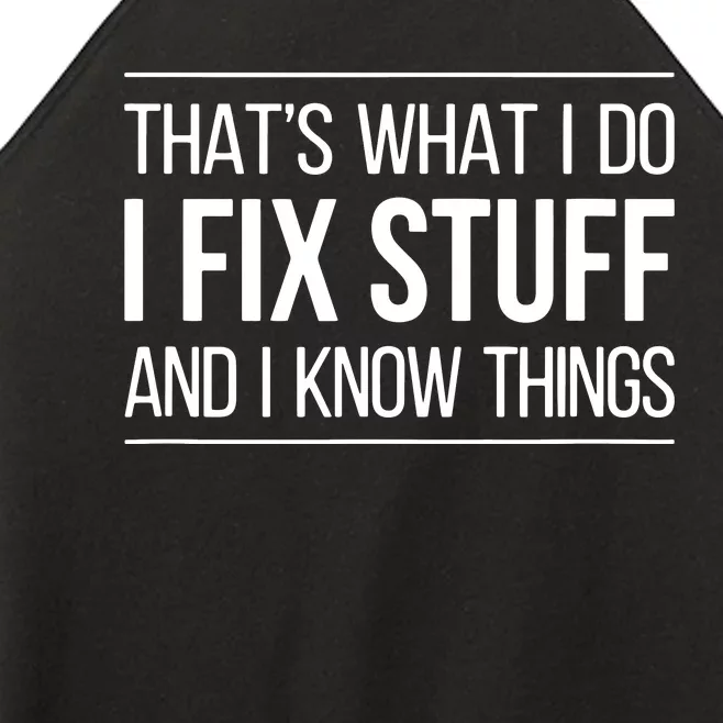 That's What I Do I Fix Stuff And I Know Things Women’s Perfect Tri Rocker Tank