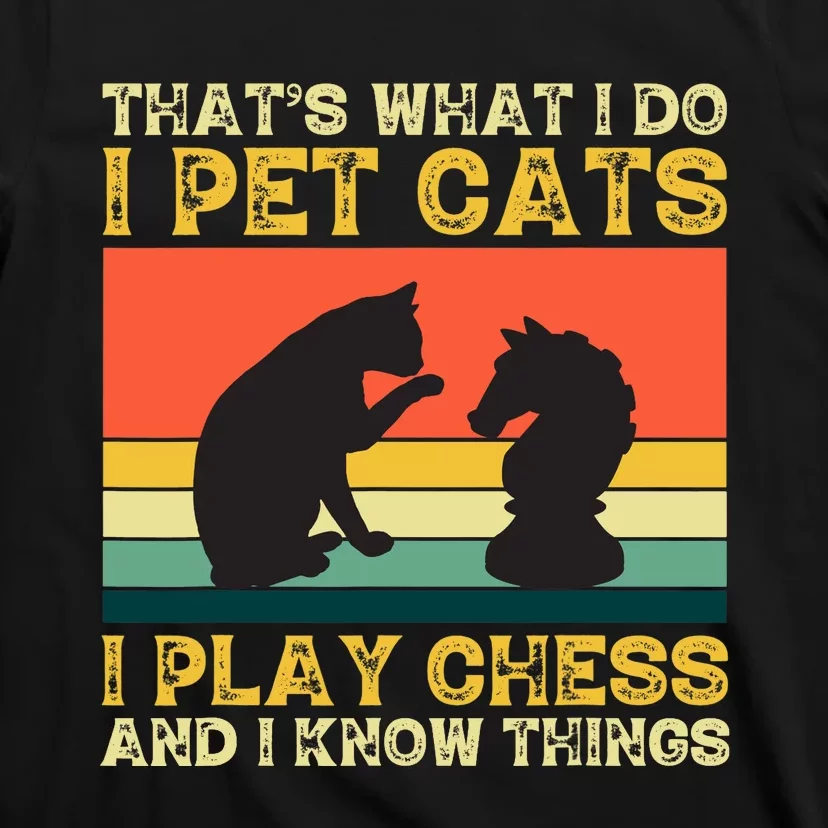 Thats What I Do, Pet Cats, Play Chess And Know Things T-Shirt