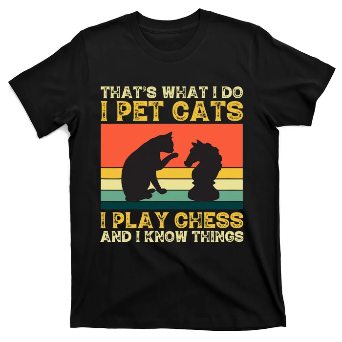 Thats What I Do, Pet Cats, Play Chess And Know Things T-Shirt