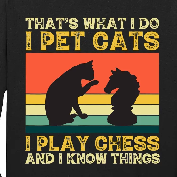 Thats What I Do, Pet Cats, Play Chess And Know Things Tall Long Sleeve T-Shirt