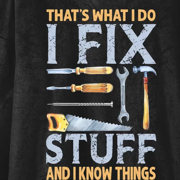 That's What I Do I Fix Stuff And I Know Things Funny Saying Hooded Wearable Blanket