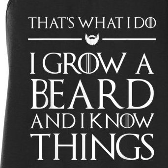That's What I Do I Grow A Beard And I Know Things Beard Women's Racerback Tank