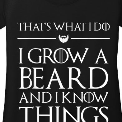 That's What I Do I Grow A Beard And I Know Things Beard Women’s Scoop Neck T-Shirt