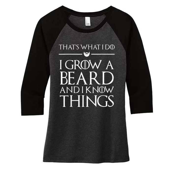 That's What I Do I Grow A Beard And I Know Things Beard Women's Tri-Blend 3/4-Sleeve Raglan Shirt