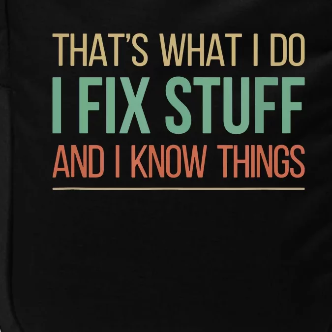 That's What I Do I Fix Stuff And I Know Things Impact Tech Backpack