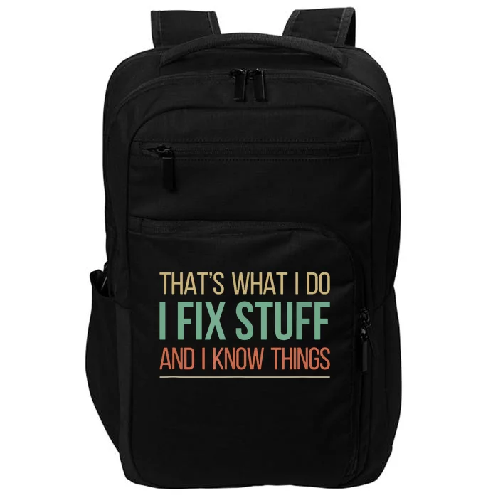 That's What I Do I Fix Stuff And I Know Things Impact Tech Backpack