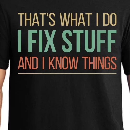 That's What I Do I Fix Stuff And I Know Things Pajama Set