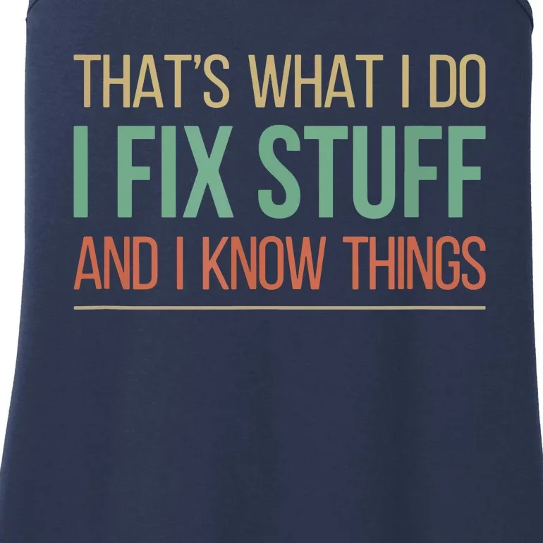 That's What I Do I Fix Stuff And I Know Things Ladies Essential Tank