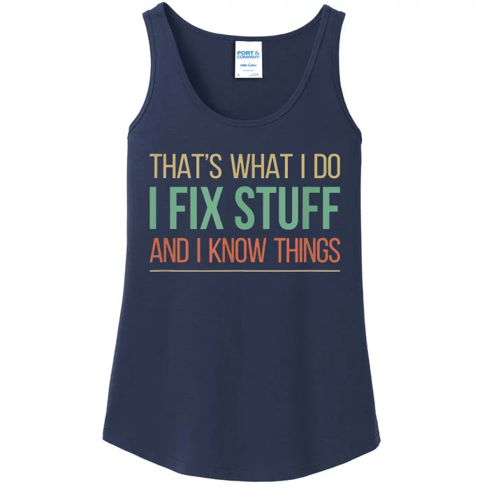 That's What I Do I Fix Stuff And I Know Things Ladies Essential Tank