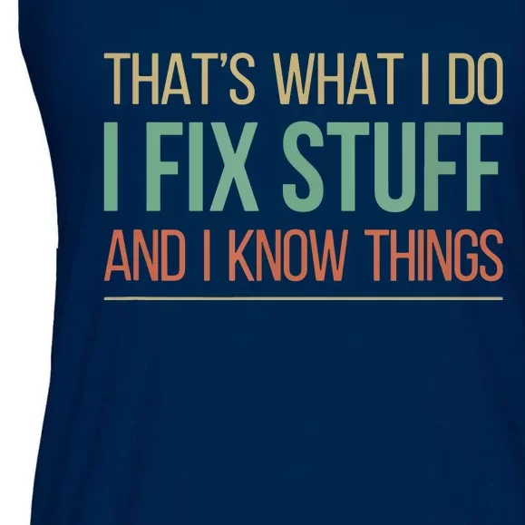 That's What I Do I Fix Stuff And I Know Things Ladies Essential Flowy Tank