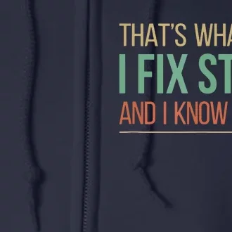 That's What I Do I Fix Stuff And I Know Things Full Zip Hoodie